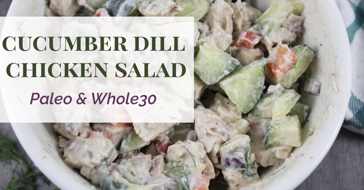 Cucumber Dill Chicken Salad Paleo Whole30 Whole Kitchen Sink