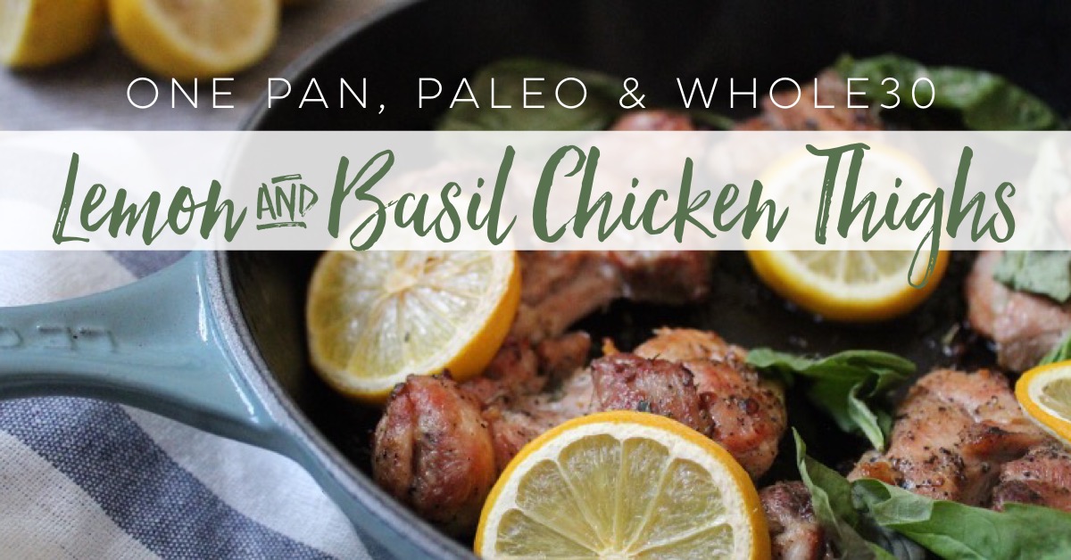 Lemon and Basil Chicken Thighs Paleo and Whole30 Whole Kitchen Sink